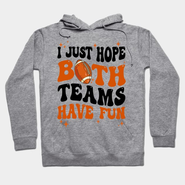 I Just Hope Both Teams Have Fun Groovy Style Funny Football Hoodie by James Green